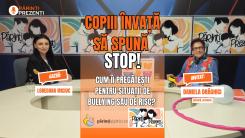 Copiii învață să spună STOP! Cum îi pregătești pentru situații de bullying sau de risc? Daniela Drăghici, la Părinți Prezenți