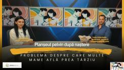 Planșeul pelvin după naștere. Dragoș Cristian Bogdan, la Părinți Prezenți / VIDEO