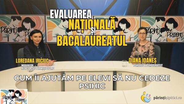 Evaluarea Națională și Bacalaureatul 2026. Cum îi ajutăm pe elevi să nu cedeze psihic. Diana Ioaneș, la Părinți Prezenți / VIDEO