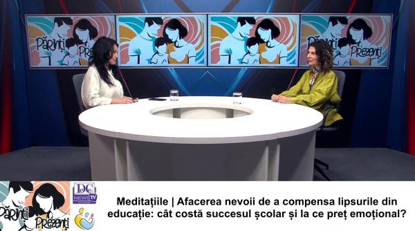 Meditațiile | Cât costă succesul școlar și la ce preț emoțional? Ana-Maria Zamfir, la Părinți Prezenți / VIDEO